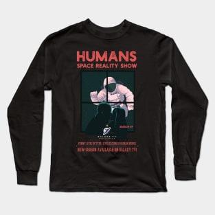 Humans Space Reality Show Long Sleeve T-Shirt